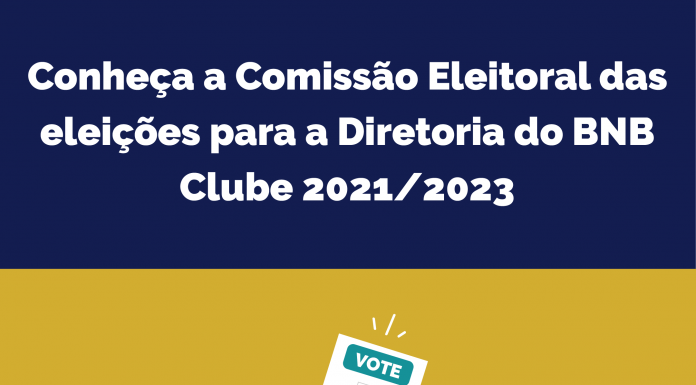 Conheça a Comissão Eleitoral das eleições para a Diretoria do BNB Clube 2021/2023