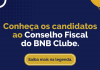 Conheça os candidatos ao Conselho Fiscal do BNB Clube