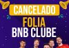 Evento Folia BNB Clube CANCELADO!