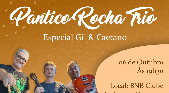 Pantico Rocha Trio faz especial Gil e Caetano, no BNB Clube!