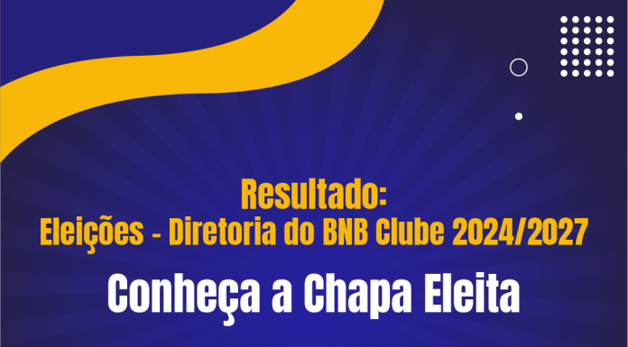 Eleições Diretoria do BNB Clube – Conheça a Chapa eleita!
